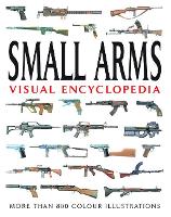 Small Arms Visual Encyclopedia - Visual Encyclopedia (Paperback)