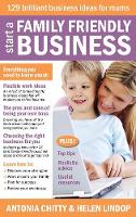 Start A Family Friendly Business: 129 Brilliant Business Ideas for Mums (Paperback)