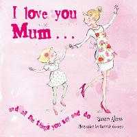 I Love You Mum: And All the Things You Say and Do (Hardback)