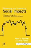 Measuring and Improving Social Impacts: A Guide for Nonprofits, Companies and Impact Investors (Hardback)