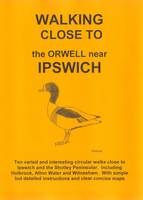Walking Close to the Orwell Near Ipswich: No. 31 (Paperback)