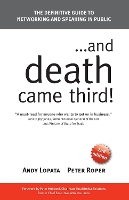 ...and Death Came Third!: The Definitive Guide to Networking and Speaking in Public (Paperback)