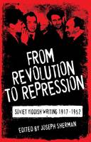 From Revolution to Repression: Soviet Yiddish Writing 1917-1952 (Paperback)