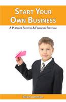 Start Your Own Business: A Plan for Success and Financial Freedom (Paperback)