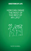 How Can I Make the Most of the Rest of My Life? - Questions of Life (Paperback)