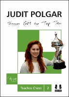From GM to Top Ten: Judit Polgar Teaches Chess 2 - Judit Polgar Teaches Chess (Hardback)