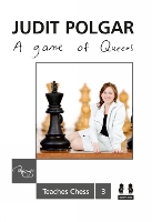 Game of Queens: Judit Polgar Teaches Chess 3 - Judit Polgar Teaches Chess (Hardback)