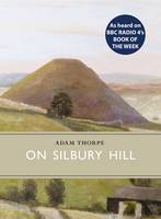 On Silbury Hill - Little Toller Monographs (Hardback)