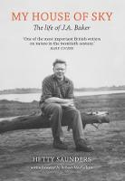 My House of Sky: A Life of J A Baker (Hardback)