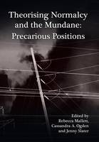 Theorising Normalcy and the Mundane: Precarious Positions (Paperback)