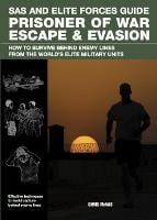 Prisoner of War Escape & Evasion: How to Survive Behind Enemy Lines from the World's Elite Forces - SAS & Elite Forces Handbook (Paperback)