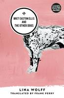 Bret Easton Ellis and the Other Dogs: Winner of the 2017 Oxford-Weidenfeld Translation Prize (Paperback)