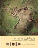 An Inherited Place: Broxmouth Hillfort and the South-east Scottish Iron Age (Hardback)