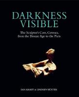 Darkness Visible: The Sculptor's Cave, Covesea, from the Bronze Age to the Picts (Hardback)