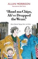 'Haud Ma Chips, Ah've Drapped the Wean!': Glesca Grannies' Sayings, Patter and Advice (Paperback)