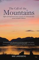 The Call of the Mountains: Sights and inspirations from a journey of a thousand miles through Scotland's Munro ranges (Hardback)