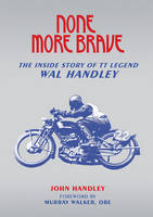 None More Brave: The Inside Story of TT Legend Wal Handley (Paperback)