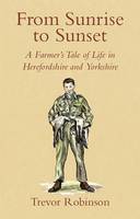 From Sunrise to Sunset: A Farmer's Tale of Life in Herefordshire and Yorkshire (Paperback)