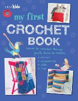 My First Crochet Book: 35 Fun and Easy Crochet Projects for Children Aged 7 Years+ (Paperback)