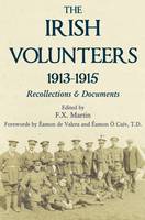 The Irish Volunteers 1913-1915: Recollections and Documents (Hardback)