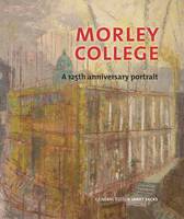 Morley College: A 125th Anniversary Portrait (Paperback)