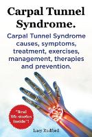 Carpal Tunnel Syndrome, Cts. Carpal Tunnel Syndrome Cts Causes, Symptoms, Treatment, Exercises, Management, Therapies and Prevention. (Paperback)