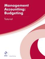 Management Accounting: Budgeting Tutorial - AAT Professional Diploma in Accounting (Paperback)