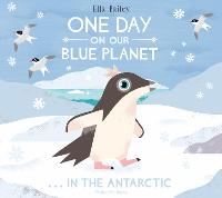 One Day on Our Blue Planet ...In the Antarctic - One Day on Our Blue Planet (Hardback)