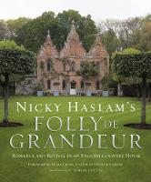 Nicky Haslam's Folly de Grandeur: Romance and revival in an English country house (Hardback)