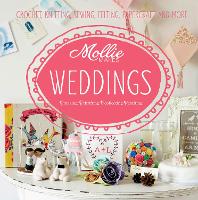 Mollie Makes: Weddings: Crochet, Knitting, Sewing, Felting, Papercraft and More (Hardback)