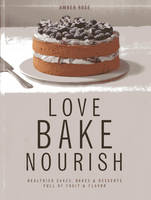 Love, Bake, Nourish (Hardback)