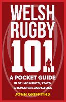 Welsh Rugby 101: A Pocket Guide in 101 Moments, Stats, Characters and Games (Paperback)
