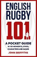 English Rugby 101: A Pocket Guide in 101 Moments, Stats, Characters and Games (Paperback)