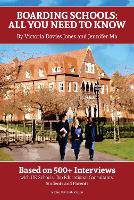 Boarding Schools: All You Need to Know: Based on 500+ Interviews with Schools, Top Educational Consultants, Students and Parents (Paperback)
