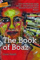 The Book of Boaz: Jesus and His Family Sought Asylum - What Welcome Would They Have Found in Modern Britain? (Paperback)
