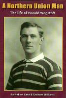 A Northern Union Man: The life of Harold Wagstaff (Paperback)