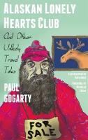 Alaskan Lonely Hearts Club: And Other Unlikely Travel Tales (Paperback)
