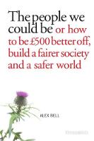The People We Can Be: Or how to be GBP500 better off, build a fairer society and a better planet - Viewpoints (Paperback)