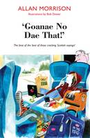 'Goanae No Dae That!': The best of the best of those cricking Scottish sayings! (Paperback)