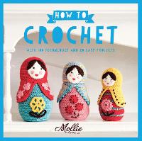 How to Crochet: With 100 Techniques and 20 Easy Projects (Paperback)