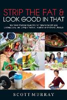 Strip the Fat & Look Good in That: Your Own Practical Blueprint for Natural Weight Loss, Looking Lean, and Living a Positive, Healthy, and Vibrant Lifestyle (Paperback)