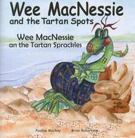 Wee MacNessie and the Tartan Spots: Wee MacNessie an the Tartan Sprackles - Bilingual Wee MacNessie: English Scots 3 (Paperback)