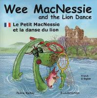 Wee MacNessie and the Lion Dance: Le Petit MacNessie et la danse du lion - Bilingual Wee MacNessie: English French 6 (Paperback)