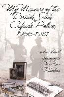 My Memoirs of the British South Africa Police, 1966–1981: … and a Colonial Upbringing in Northern Rhodesia (Paperback)
