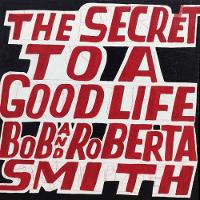 Bob and Roberta Smith: The Secret to a Good Life (Hardback)