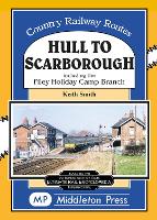 Hull To Scarborough.: including the Bridlington Harbour Branch - Country Railway Routes (Hardback)