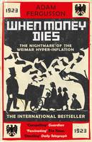 When Money Dies: The Nightmare of the Weimar Hyperinflation (Paperback)