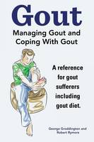 Gout. Managing Gout and Coping With Gout. Reference for gout sufferers including gout diet. (Paperback)