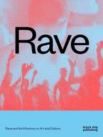Rave: Rave and its Influence on Art and Culture (Paperback)