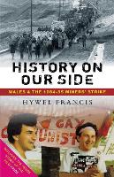 History on Our Side: Wales and the 1984-85 Miners' Strike (Paperback)